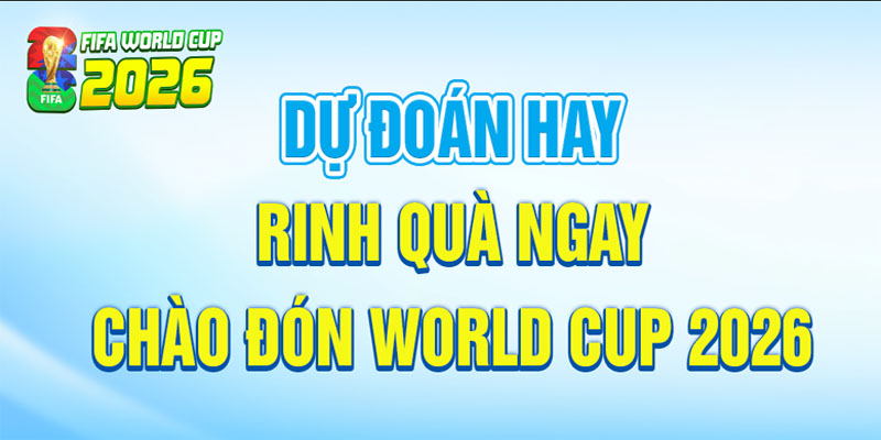 khuyen mai du doan ty so fifa world cup 2026 Khuyến Mãi Dự Đoán Tỷ Số FIFA World Cup Cực Hấp Dẫn